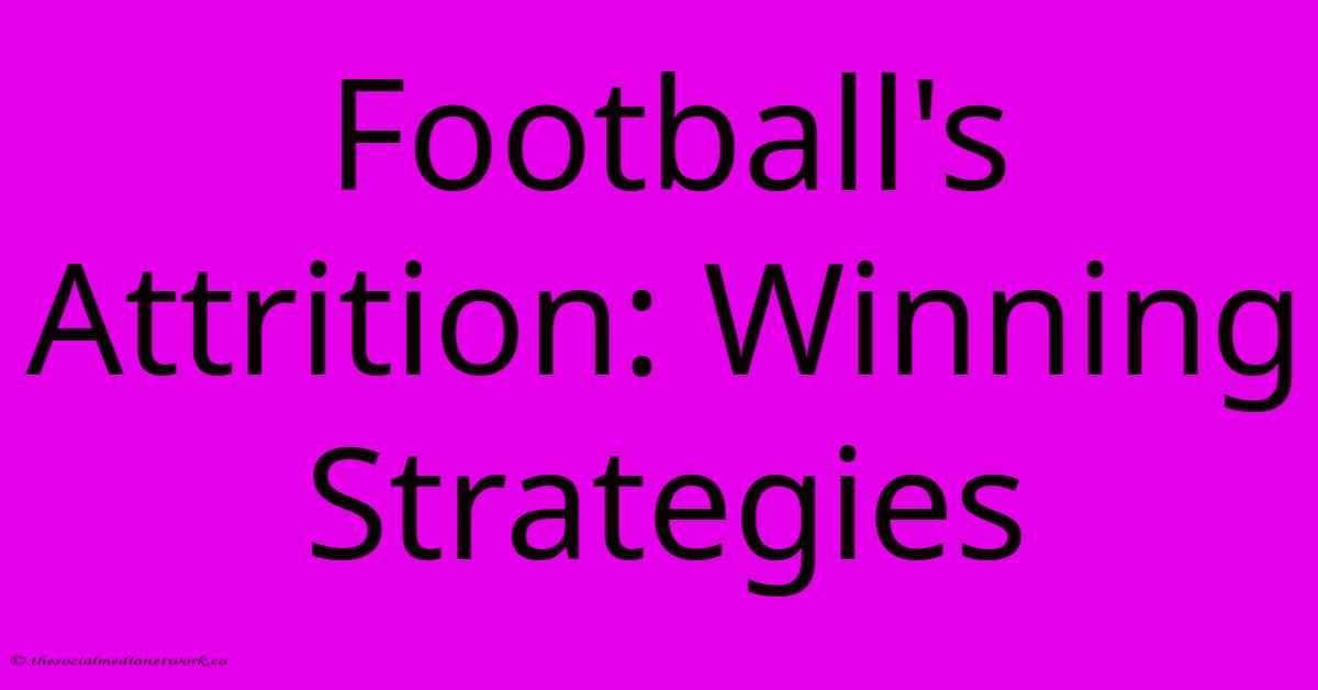 Football's Attrition: Winning Strategies