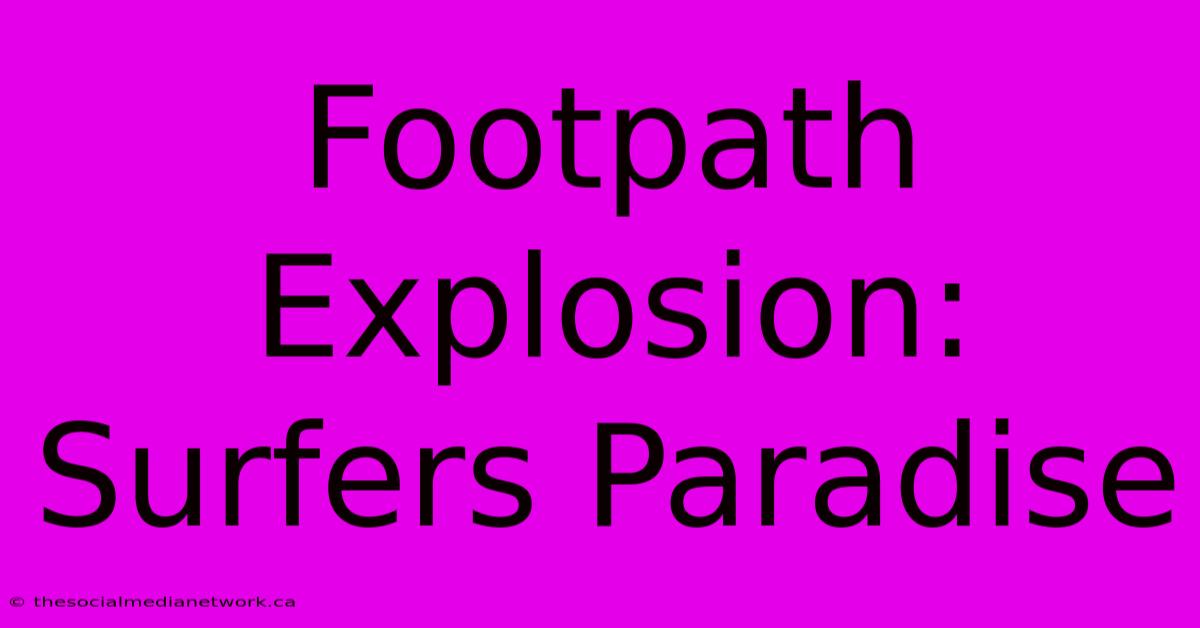 Footpath Explosion: Surfers Paradise