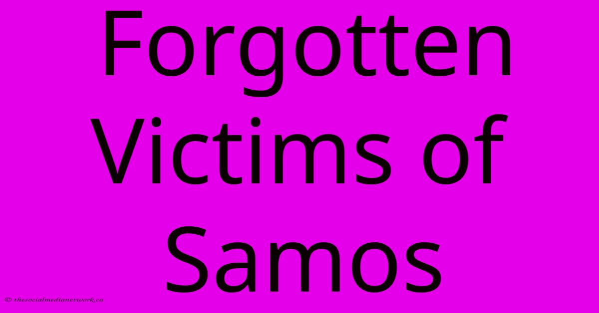 Forgotten Victims Of Samos