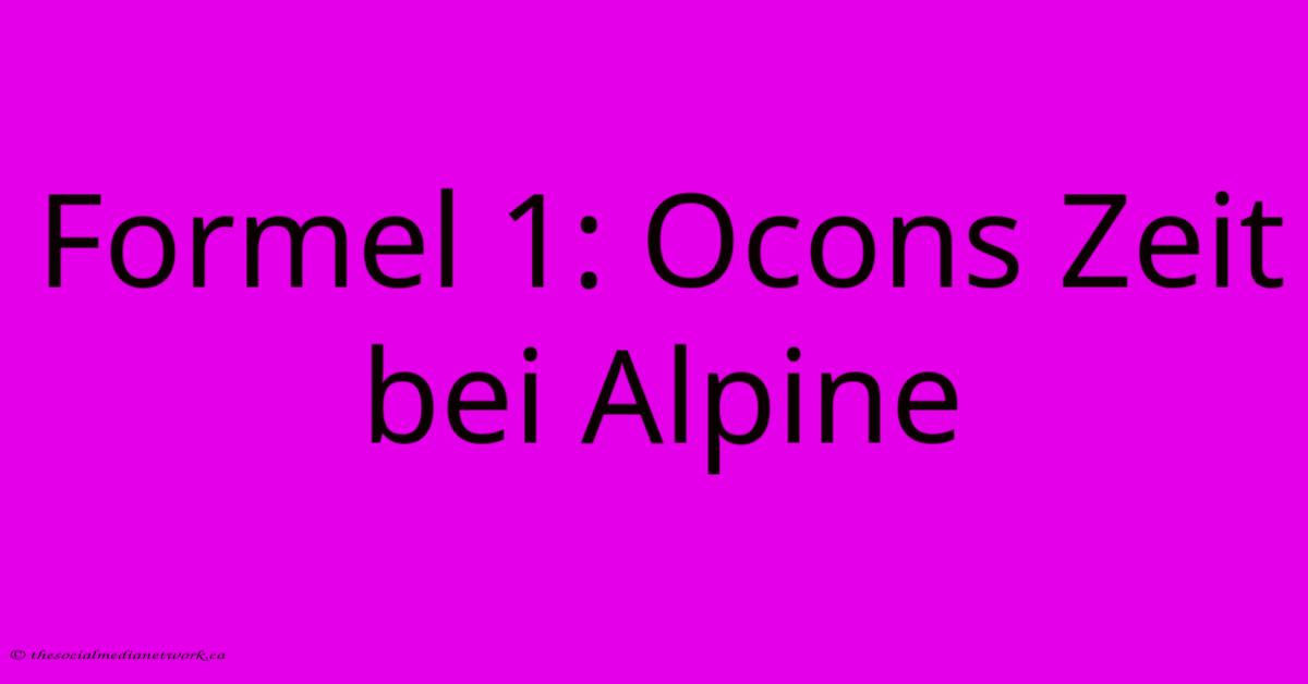 Formel 1: Ocons Zeit Bei Alpine Formel 1: Ocons Zeit Bei Alpine