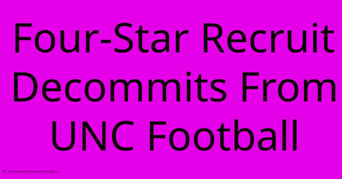 Four-Star Recruit Decommits From UNC Football Four-Star Recruit Decommits From UNC Football