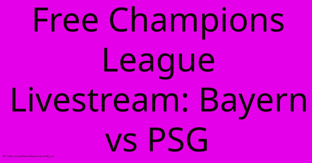 Free Champions League Livestream: Bayern Vs PSG Free Champions League Livestream: Bayern Vs PSG