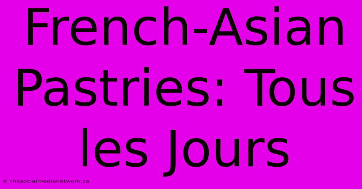 French-Asian Pastries: Tous Les Jours