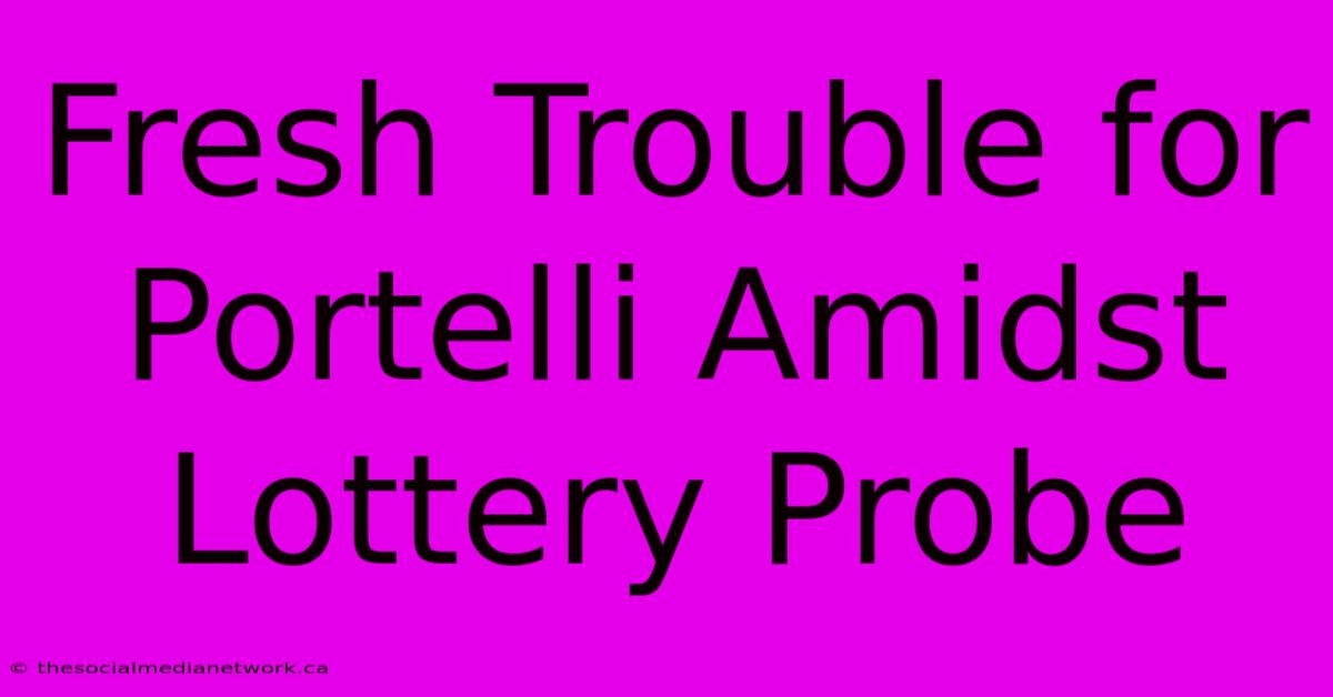 Fresh Trouble For Portelli Amidst Lottery Probe