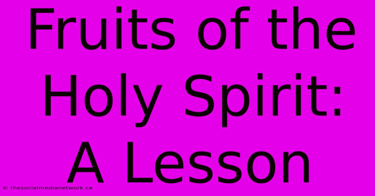 Fruits Of The Holy Spirit:  A Lesson