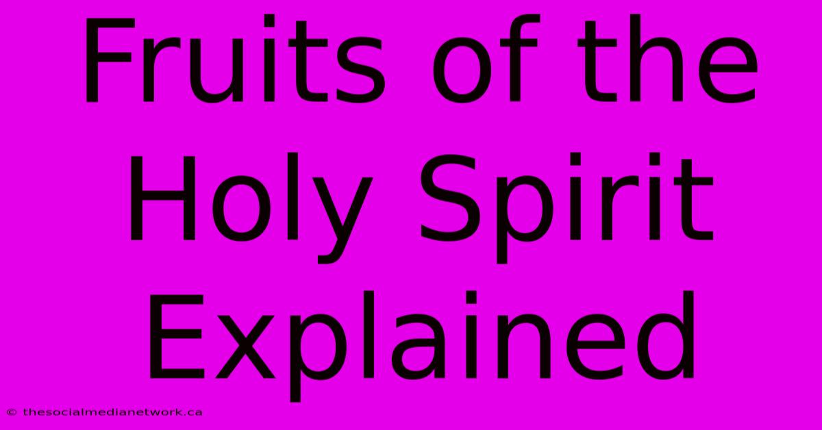 Fruits Of The Holy Spirit Explained