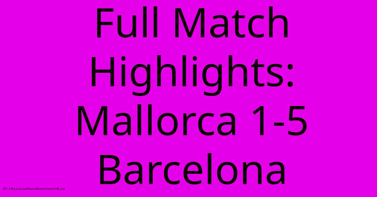 Full Match Highlights: Mallorca 1-5 Barcelona