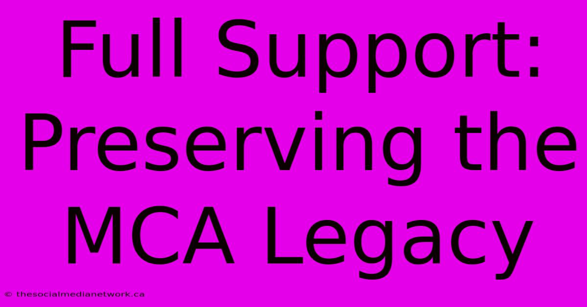 Full Support: Preserving The MCA Legacy