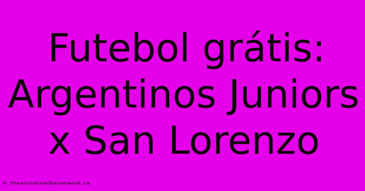 Futebol Grátis: Argentinos Juniors X San Lorenzo