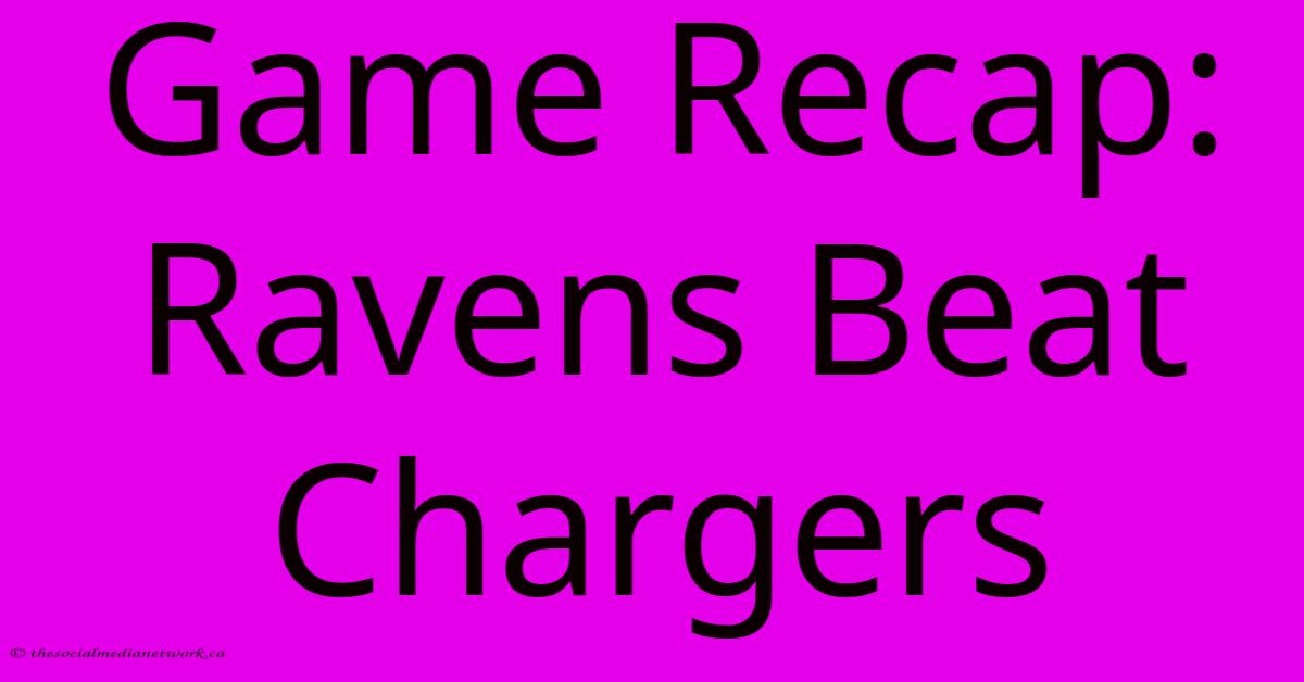 Game Recap: Ravens Beat Chargers Game Recap: Ravens Beat Chargers