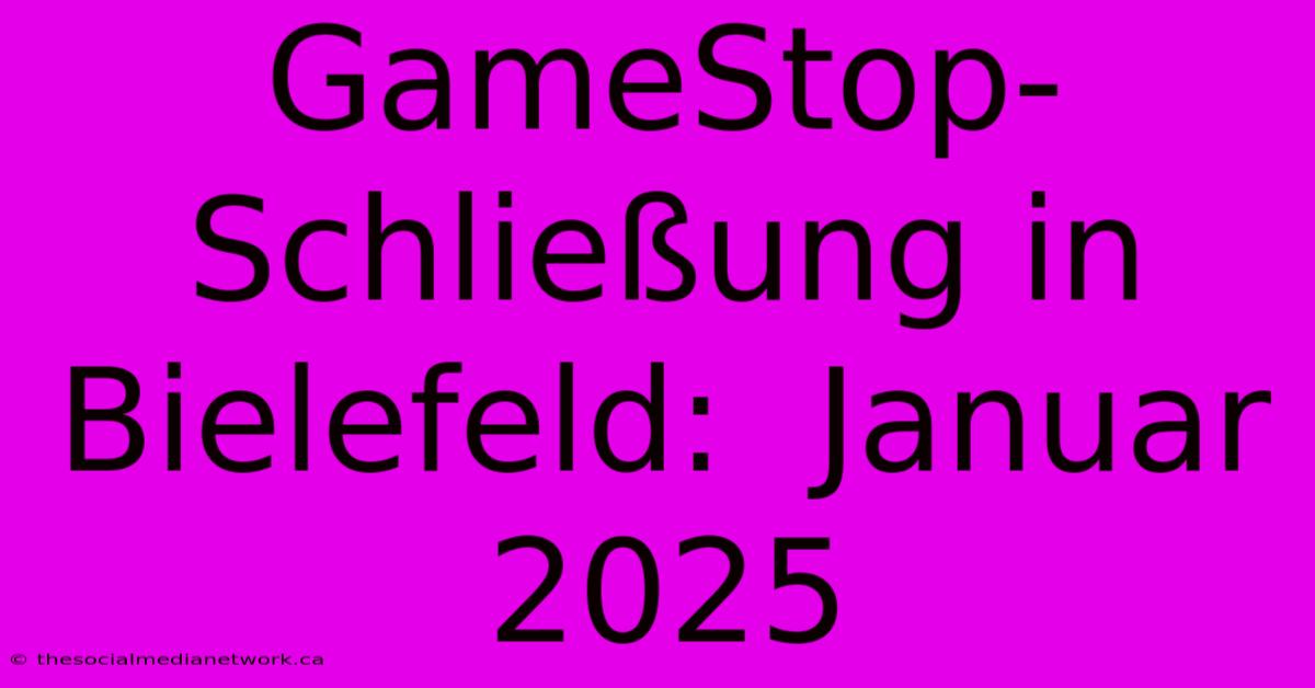 GameStop-Schließung In Bielefeld:  Januar 2025