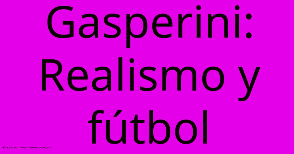 Gasperini: Realismo Y Fútbol Gasperini: Realismo Y Fútbol