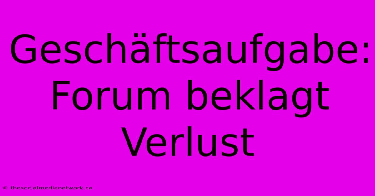 Geschäftsaufgabe: Forum Beklagt Verlust