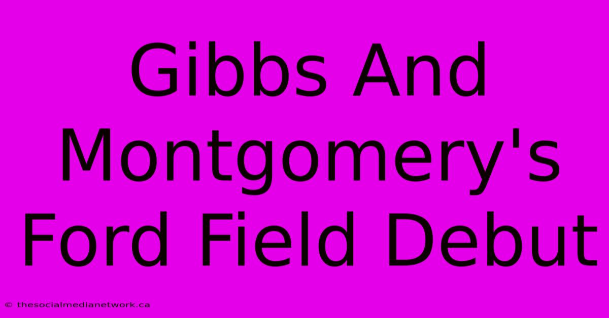 Gibbs And Montgomery's Ford Field Debut