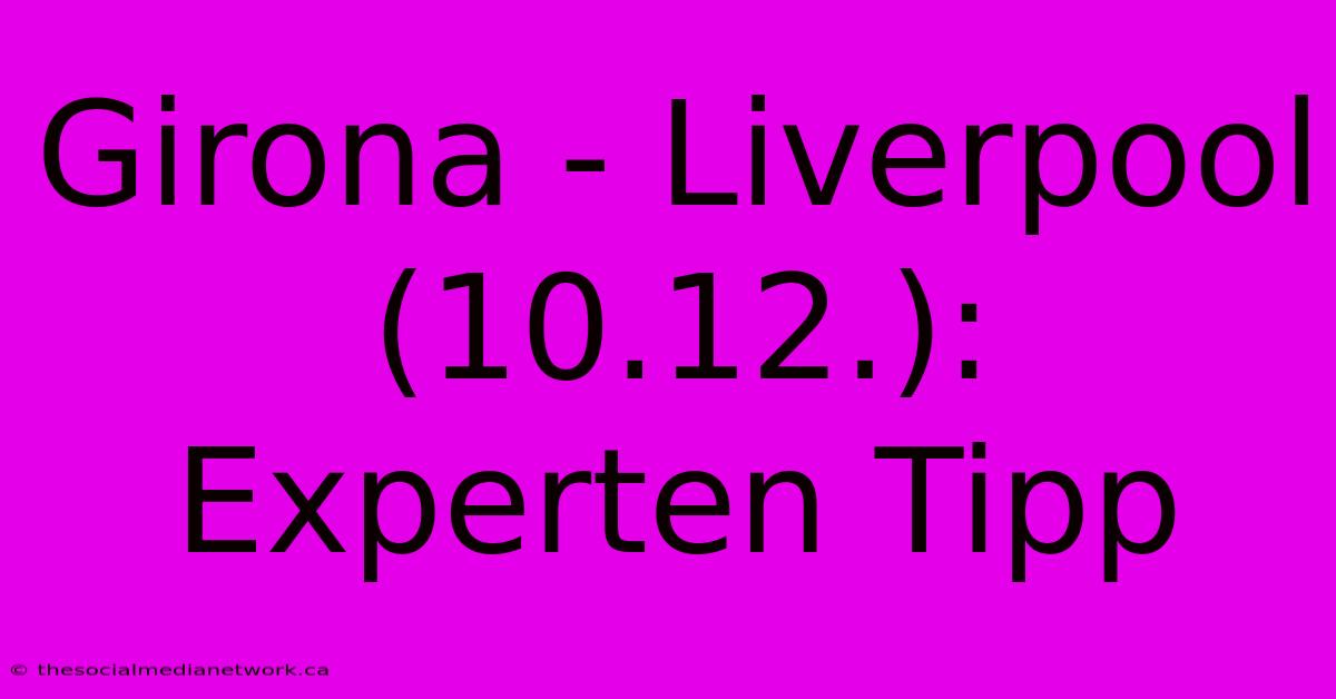 Girona - Liverpool (10.12.): Experten Tipp