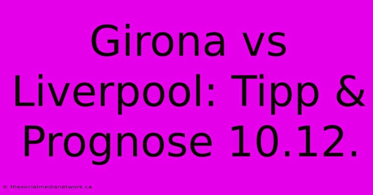 Girona Vs Liverpool: Tipp & Prognose 10.12.