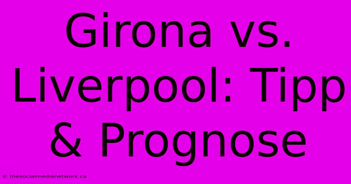 Girona Vs. Liverpool: Tipp & Prognose