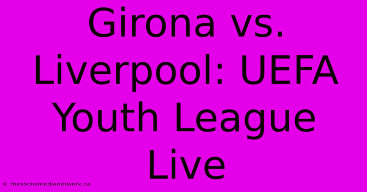 Girona Vs. Liverpool: UEFA Youth League Live