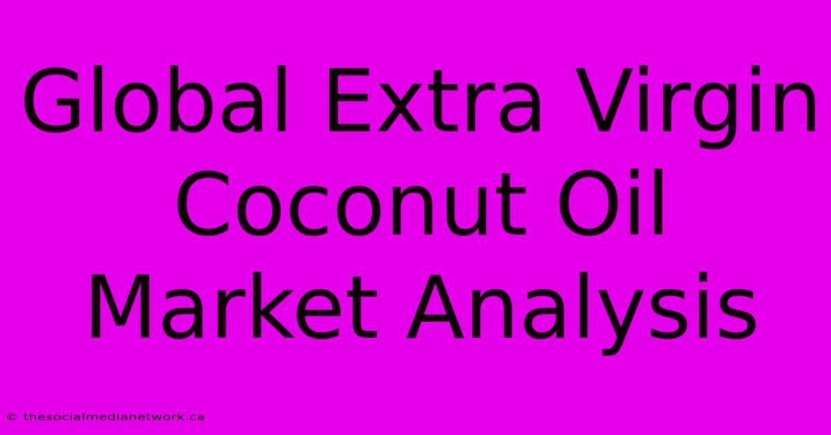 Global Extra Virgin Coconut Oil Market Analysis