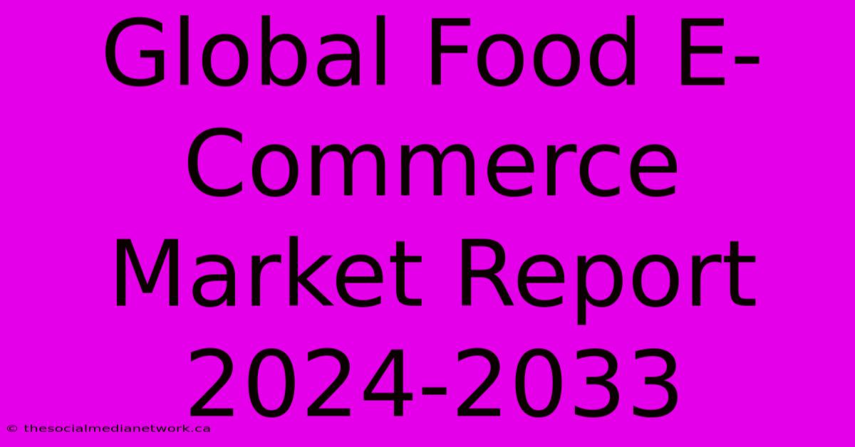 Global Food E-Commerce Market Report 2024-2033