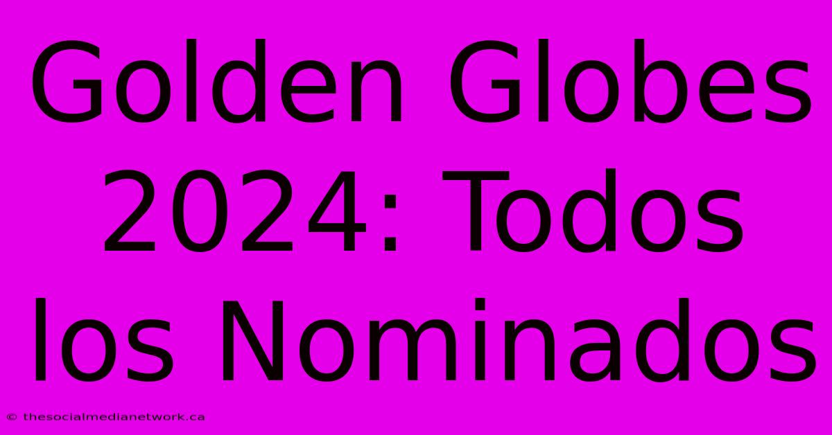 Golden Globes 2024: Todos Los Nominados