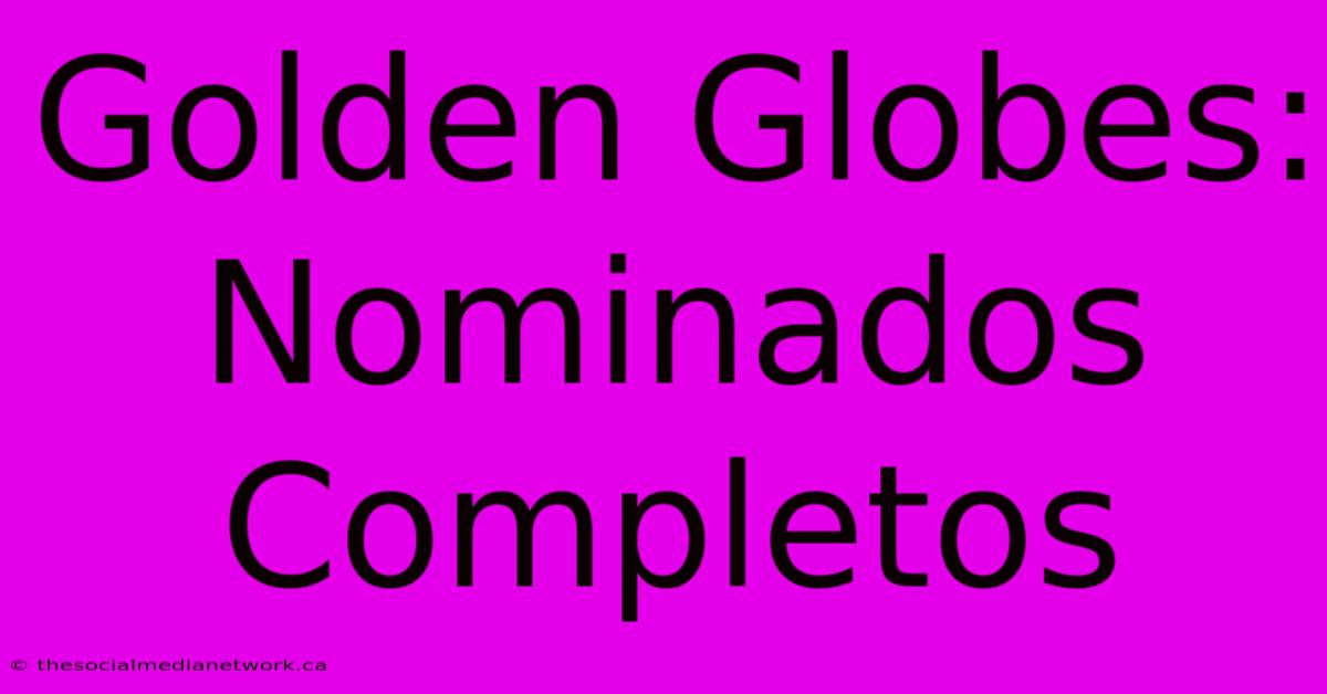 Golden Globes: Nominados Completos