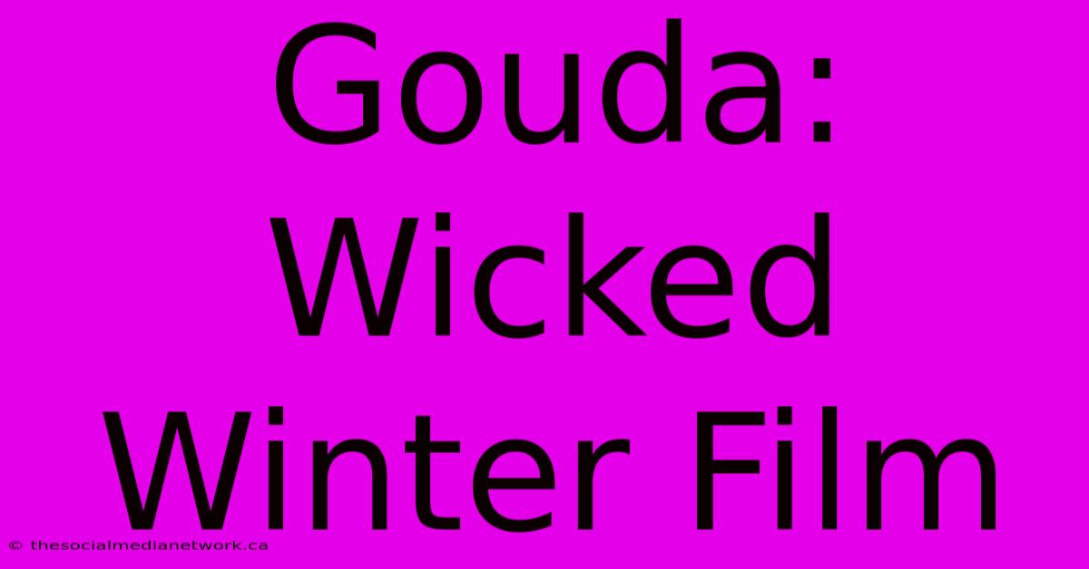 Gouda: Wicked Winter Film