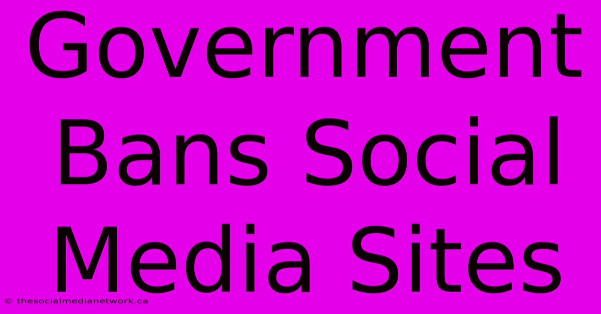 Government Bans Social Media Sites