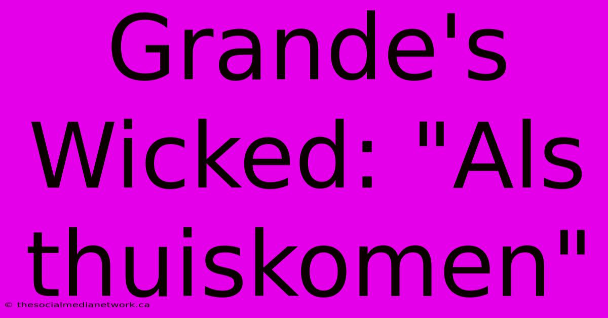 Grande's Wicked: 