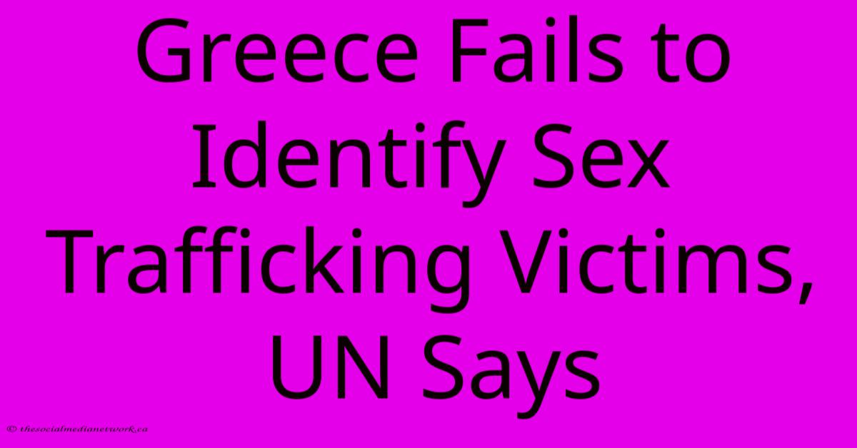 Greece Fails To Identify Sex Trafficking Victims, UN Says