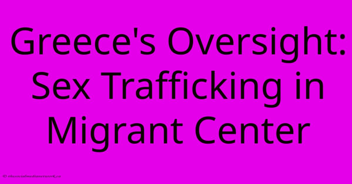 Greece's Oversight: Sex Trafficking In Migrant Center