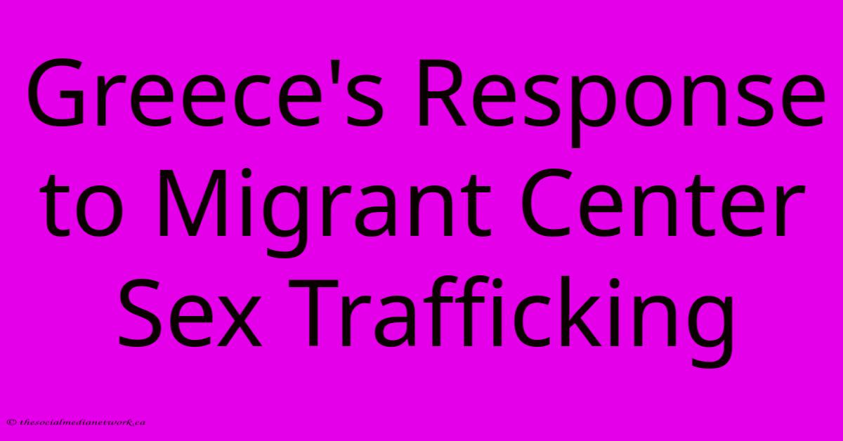 Greece's Response To Migrant Center Sex Trafficking