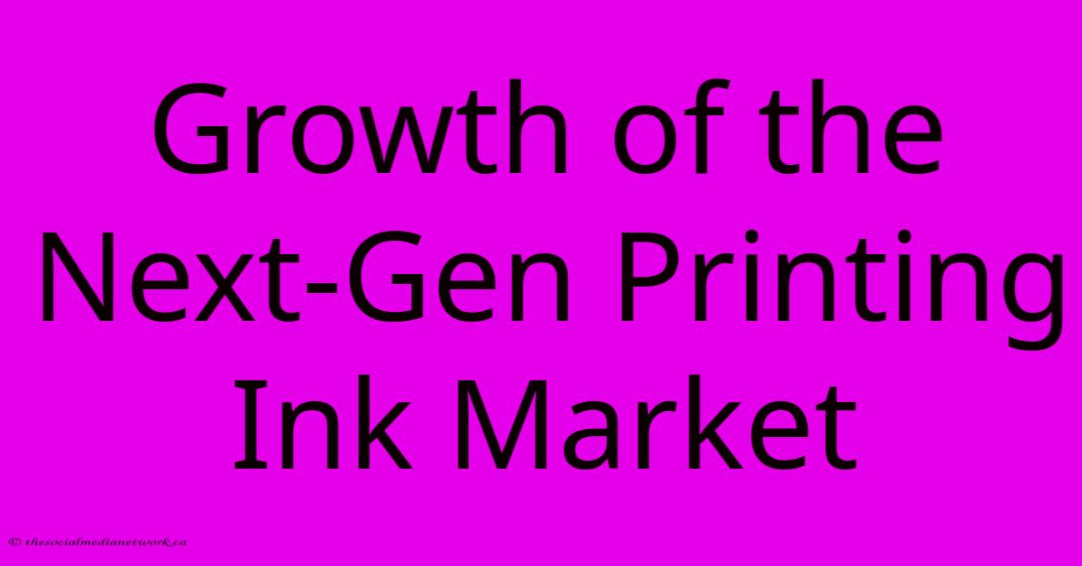 Growth Of The Next-Gen Printing Ink Market