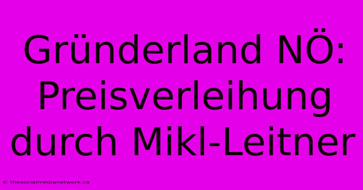 Gründerland NÖ: Preisverleihung Durch Mikl-Leitner