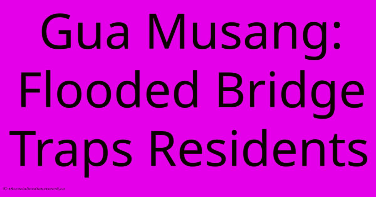 Gua Musang: Flooded Bridge Traps Residents Gua Musang: Flooded Bridge Traps Residents