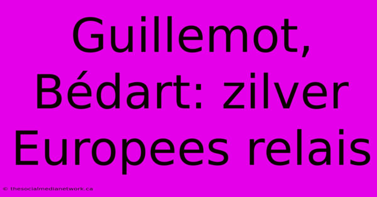 Guillemot, Bédart: Zilver Europees Relais