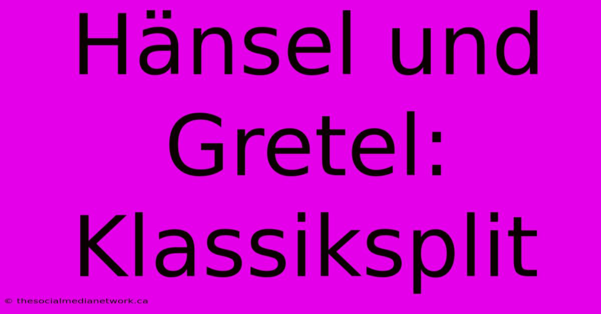 Hänsel Und Gretel: Klassiksplit