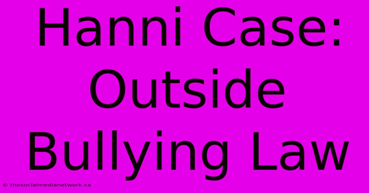 Hanni Case: Outside Bullying Law