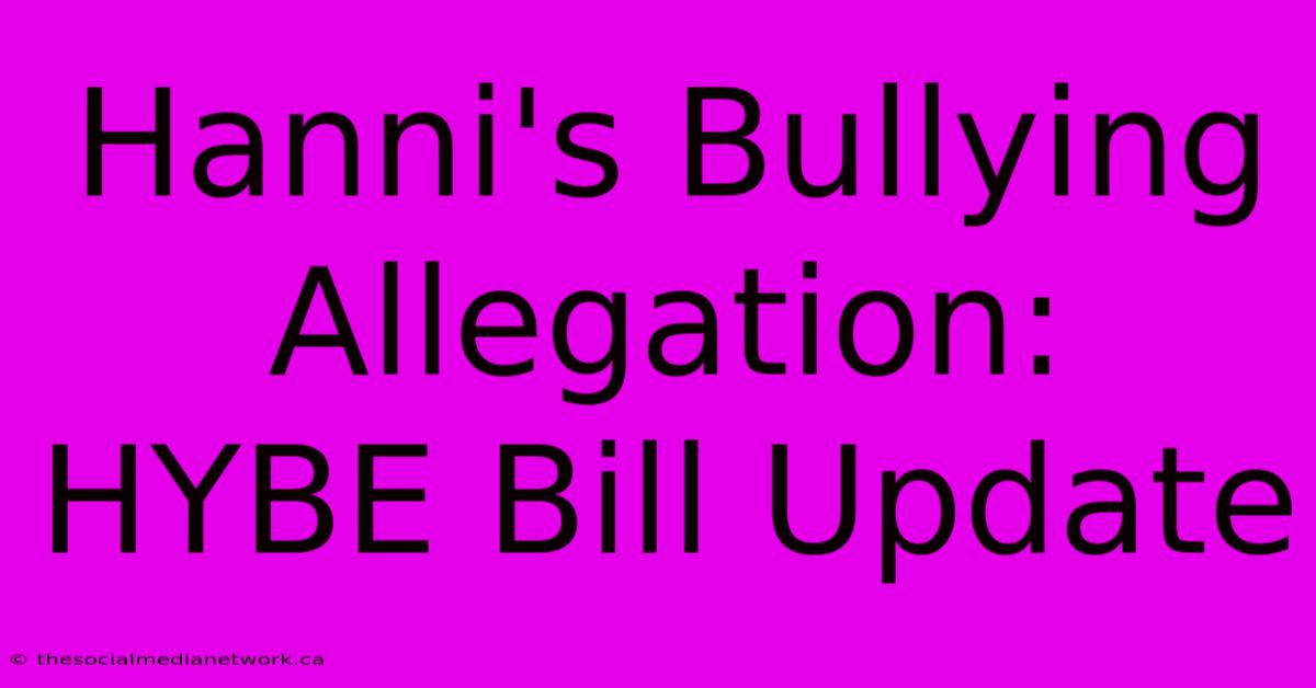 Hanni's Bullying Allegation:  HYBE Bill Update