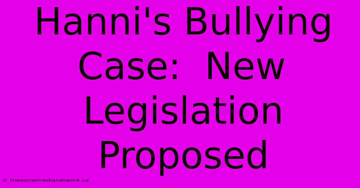 Hanni's Bullying Case:  New Legislation Proposed