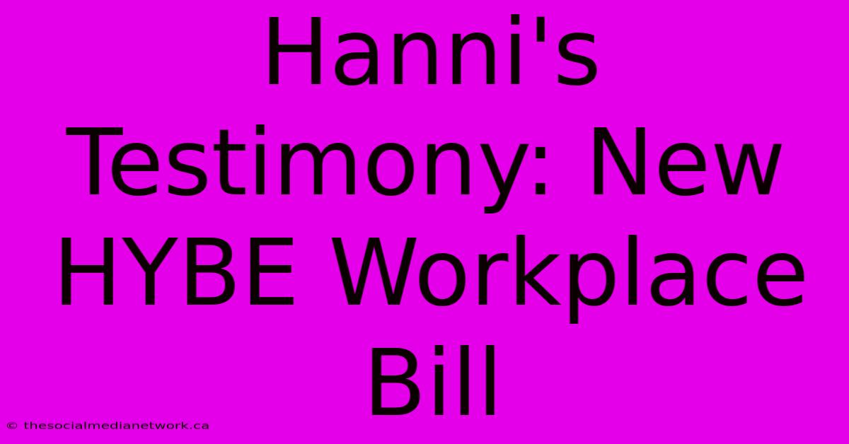 Hanni's Testimony: New HYBE Workplace Bill