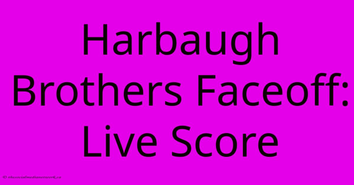 Harbaugh Brothers Faceoff: Live Score Harbaugh Brothers Faceoff: Live Score