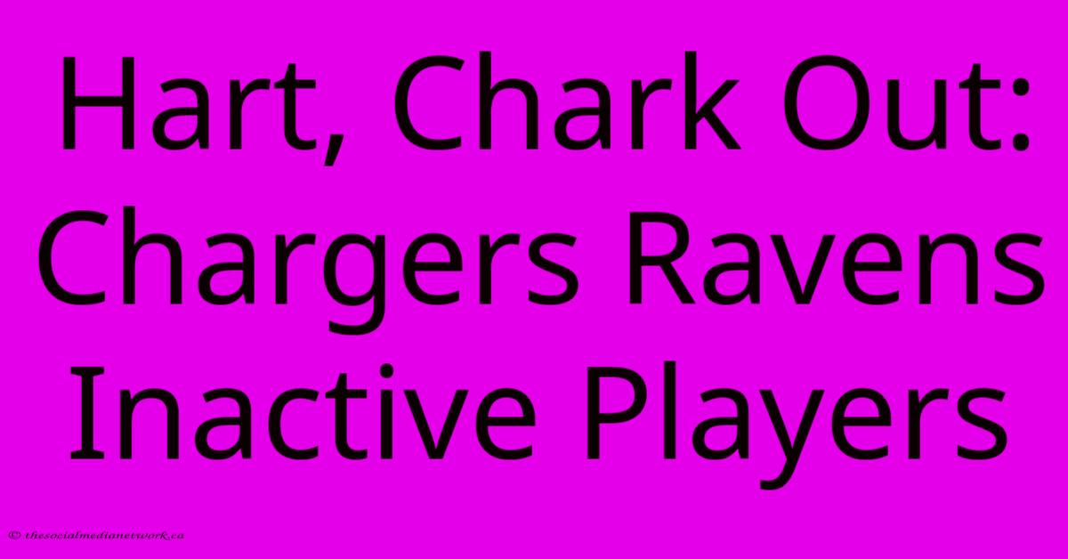 Hart, Chark Out: Chargers Ravens Inactive Players Hart, Chark Out: Chargers Ravens Inactive Players