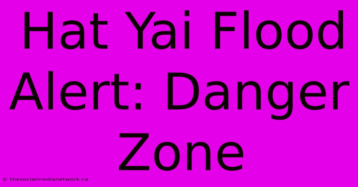 Hat Yai Flood Alert: Danger Zone