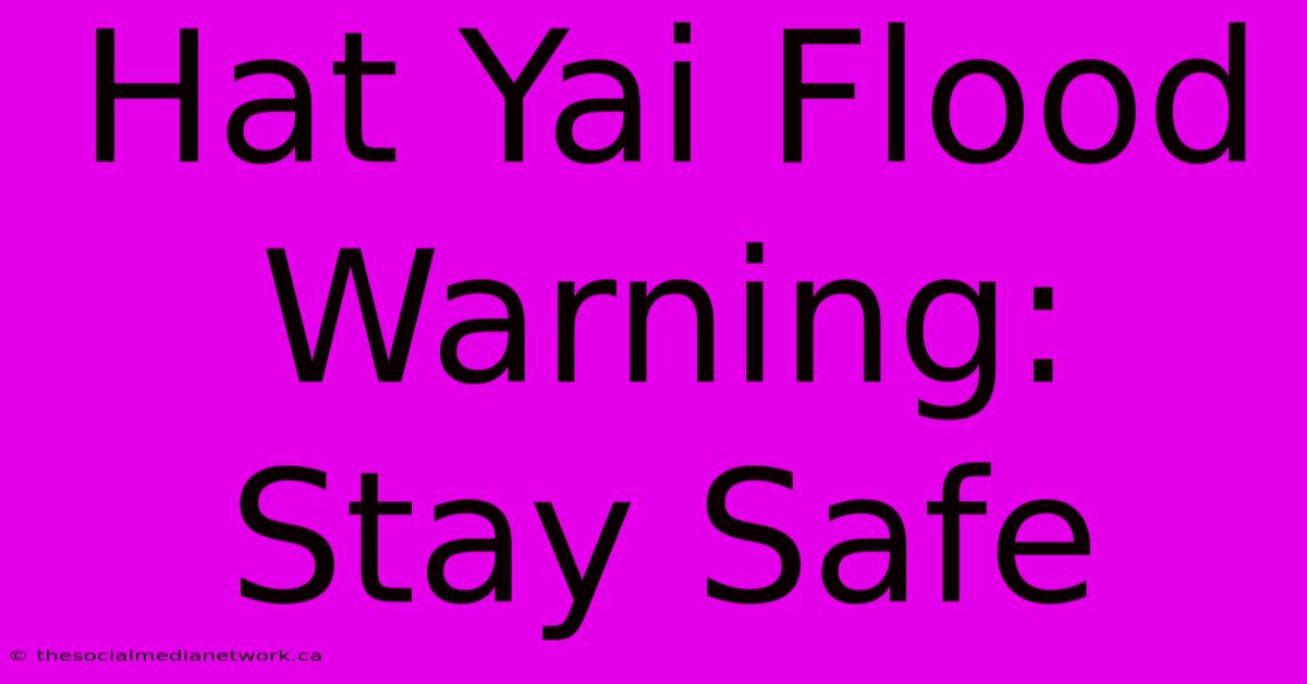 Hat Yai Flood Warning: Stay Safe