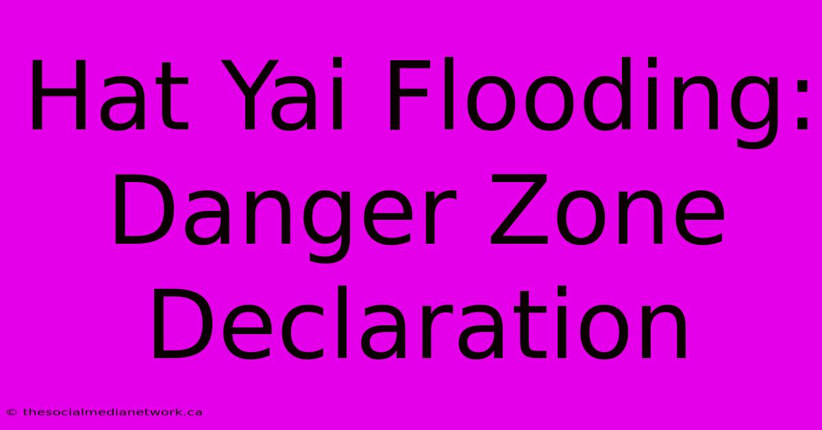 Hat Yai Flooding: Danger Zone Declaration