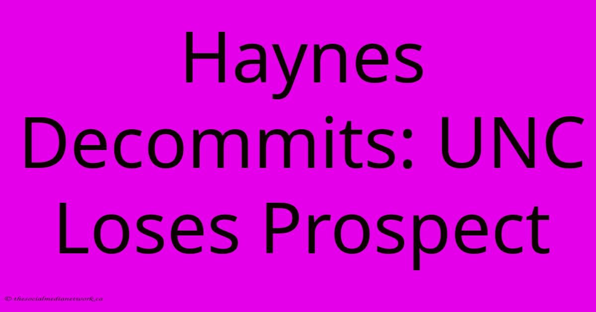 Haynes Decommits: UNC Loses Prospect Haynes Decommits: UNC Loses Prospect