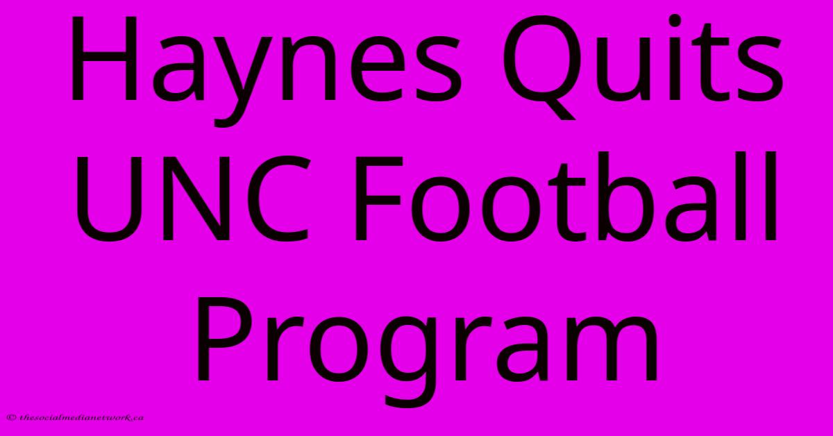 Haynes Quits UNC Football Program Haynes Quits UNC Football Program