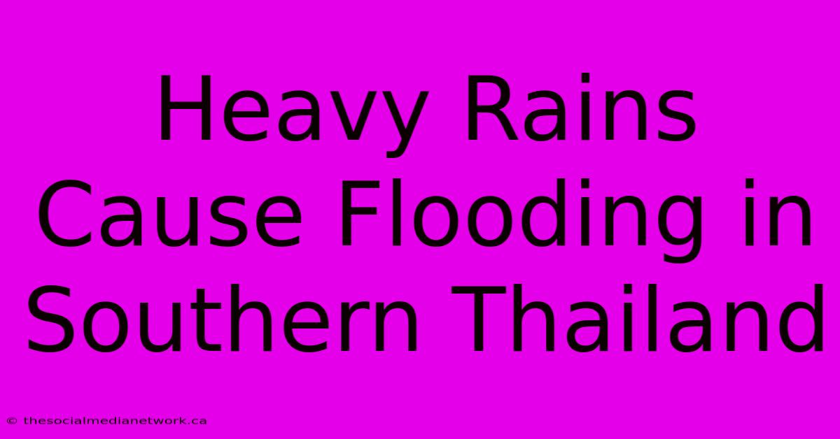 Heavy Rains Cause Flooding In Southern Thailand