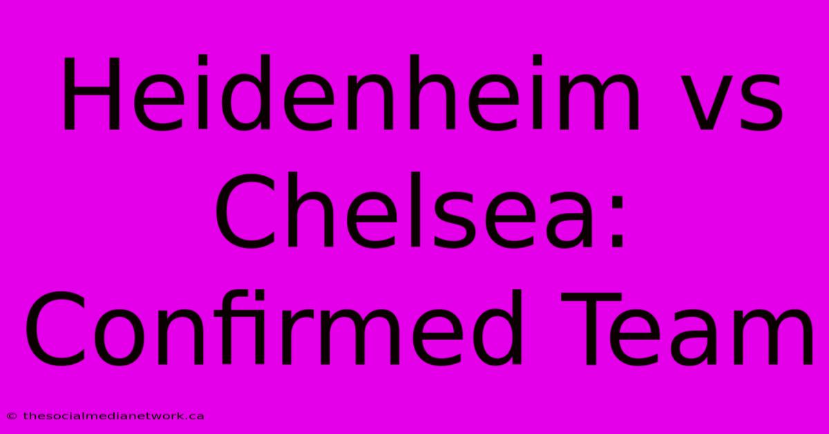 Heidenheim Vs Chelsea: Confirmed Team